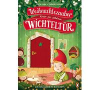 Weihnachtszauber hinter der geheimen Wichteltür: Ein Vorlesebuch mit Basteltipps für Kinder ab 4 Jahren