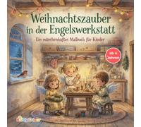 Weihnachtszauber in der Engelswerkstatt- Ein liebevolles Weihnachts-Malbuch für Kinder ab 4 Jahren (Kleine Künstler - Malbücher für Herbst und Weihnachten)