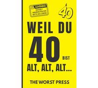 Weil Du 40 Bist Alt .Alt. ALT...: Ein gnadenlos ehrliches Geschenk zum 40. Geburtstag - schwarzer Humor, Midlife-Krise, Selbstironie und Lachanfälle garantiert