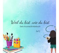 Weil du bist, wie du bist Dein Ausmal/Erklär Buch teil 2: „Freunde bleiben! Wie du kranken Kindern helfen und sie unterstützen kannst“; „Mit Herz und ... Krankheiten verstehen und begleiten kannst“
