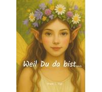 Weil Du da bist...: Ein Geschenkbuch für eine Freundin mit Elfen, Geschichten, Rezepten und Gedichten