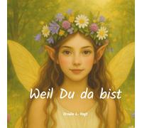 Weil Du da bist...: Ein Geschenkbuch für eine Freundin, mit Elfen, Geschichten, Rezepten und Gedichten