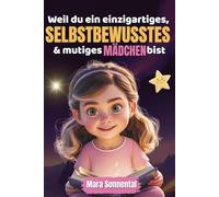 Weil du ein einzigartiges selbstbewusstes & mutiges Mädchen bist: Geschichten über Mut, Freundschaft und Selbstbewusstsein - mit Affirmationen und ... mehr Selbstvertrauen, Mut und innere Stärke)