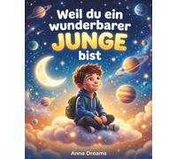 Weil du ein wunderbarer Junge bist: Ein besonderes Kinderbuch über Mut, innere Stärke und Selbstvertrauen für Jungen ab 5 JahrenAnne
