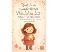Weil du ein wunderbares Mädchen bist - Adventskalender: 24 inspirierende Geschichten zum Vorlesen in der Adventszeit
