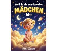 Weil du ein wundervolles Mädchen bist: Inspirierende Geschichten über Mut, innere Stärke und Selbstvertrauen (Perfektes Geschenkbuch für Mädchen)