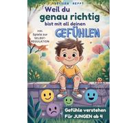 Weil du genau richtig bist mit all deinen Gefühlen / für Jungen: Mutmach-Geschichten über Wut, Freude, Angst und mehr - Gefühle verstehen und ... über Gefühle, Selbstliebe und innere Stärke)
