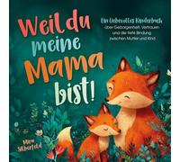 Weil du meine Mama bist: Ein liebevolles Kinderbuch über Geborgenheit, Vertrauen und die tiefe Bindung zwischen Mutter und Kind