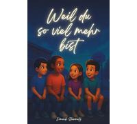 Weil du so viel mehr bist: Mutmach-Geschichten für Kinder ab 6 Jahren - über Selbstvertrauen, Freundschaft, Gefühle und innere Stärke