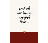 Weil ich eine Mama wie dich habe