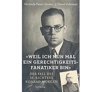 »Weil ich nun mal ein Gerechtigkeitsfanatiker bin«: Der Fall des SS-Richters Konrad Morgen