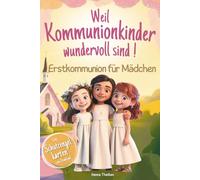 Weil Kommunionkinder wundervoll sind: Erstkommunion für Mädchen | Ein besonderes Kinderbuch über Glaube, Hoffnung und Liebe - Mit stärkenden Kurzgeschichten, Gebeten und Mitmachseiten