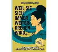 Weil sie sich immer weiterdrehen wird: Ellas Reise zu sich selbst mit den Wahrheiten der Lobert-Methode