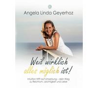 Weil wirklich alles möglich ist!: Intuition trifft auf Umsetzung - dein Weg zu Reichtum, Leichtigkeit und Liebe