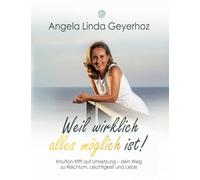 Weil wirklich alles möglich ist!: Intuition trifft auf Umsetzung - dein Weg zu Reichtum, Leichtigkeit und Liebe