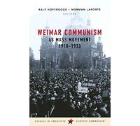 Weimar Communism as Mass Movement 1918-1933