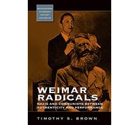 Weimar Radicals: Nazis and Communists between Authenticity and Performance: 28 (Monographs in German History, 28)
