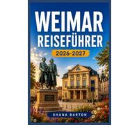 WEIMAR REISEFÜHRER 2026-2027: Von Herzogspalästen bis zu Designpionieren: Ihr vollständiger Reiseplan für das kulturelle Herz Thüringens