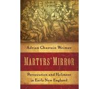 Weimer - Martyrs' Mirror Persecution and Holiness in Early New Englan - X555z