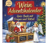 Wein-Adventskalender: Quiz-Buch mit Fragen und Rätsel: Wissens-Adventskalender ohne Schokolade - 24 Rätsel für Winzer und Sommeliers - Das perfekte Geschenk zur Weihnachtszeit