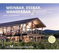 Weinbar. Essbar. Wanderbar 2: Die junge Pfälzer Vinothekenkultur entlang der Weinstraße. Für Sie neu entdeckt und handverlesen