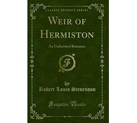 Weir of Hermiston (Classic Reprint): An Unfinished Romance: An Unfinished Romance (Classic Reprint)