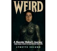 Weird: A Monster-Maker's Journey from Small Town to Hollywood with Ocd