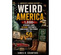 Weird America: 1,000+ Strange Laws, Bizarre Customs & Unbelievable True Stories From All 50 States (America's Hidden History)