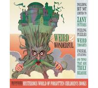 Weird and Wonderful: Discoveries from the Mysterious World of Forgotten Children's Books (Golden Age of Illustration)