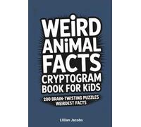 Weird Animal Facts Cryptogram Book for Kids, 200 Brain-Twisting Puzzles About the Weirdest Facts: For Clever Kids Ages 8-14, Crack Secret Animal ... Funny and Bizarre Facts (Kids Cryptograms)