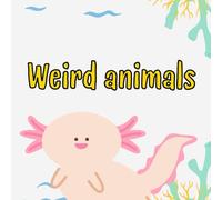 Weird animals: Amazing Facts About Strange and Weird Animals for Young Readers