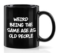 Weird Being The Same Age As Old People Mug - 11Oz Funny Ceramic Drinking Cup - 50Th/60Th/70Th Birthday Gift for Men, Old Man, Dad, Grandpa - Gag Gift for Old People