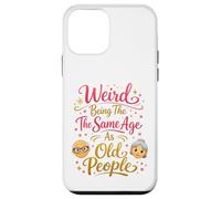 Weird Being The Same Age As Old People Sarcastic 40th 50th Case for iPhone 12 mini