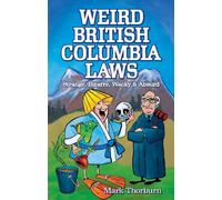 Weird British Columbia Laws: Strange, Bizarre, Wacky & Absurd