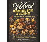 Weird Brownies, Bars & Blondies: 100 Traybakes That Shouldn't Work (But Do) (Weird Cookies: Strange and Unusual Cookies for the Adventurous Baker)