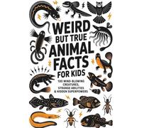 Weird but True Animal Facts for Kids: 100 Mind-Blowing Creatures, Strange Abilities & Hidden Superpowers: | Fun & Educational Animal Trivia for Kids ... for Kids - 100 Weird Facts for Curious Kids)
