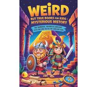 Weird but true books for Kids : Mysterious History - 100 Samurai, Vikings & Ancient Civilizations Fact for Curious Kids: Fun & Educational History ... for Kids - 100 Weird Facts for Curious Kids)