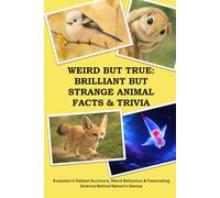 Weird But True: Brilliant but Strange Animal Facts & Trivia: Evolution’s Oddest Survivors, Weird Behaviors & Fascinating Science Behind Nature’s Genius (Weird But True: Trivia Book)
