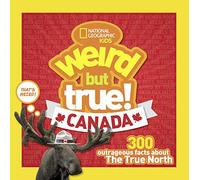 National Geographic – Weird But True: Canada – 300 Outrageous Facts about the True North