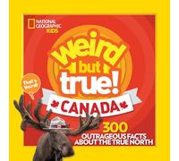Weird But True! Canada: 300 Outrageous Facts About the True North