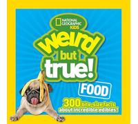 Weird But True! Food: 300 Bite-Size Facts about Incredible Edibles