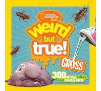 Weird But True Gross: 300 Slimy, Sticky, and Smelly Facts