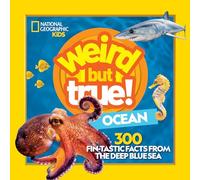 Weird But True Ocean: 300 Fin-Tastic Facts from the Deep Blue Sea (National Geographic Kids)