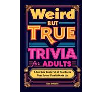 Weird But True Trivia for Adults: A Fun Quiz Book Full of Real Facts That Sound Totally Made Up (Ultimate Trivia Series)