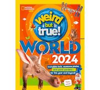 Weird But True! World 2024: Incredible Facts, Awesome Photos, and Weird Wonders-- for This Year and Beyond!