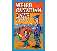 Weird Canadian Laws: Strange, Bizarre, Wacky & Absurd (Weird Canada, 2)