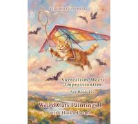 Weird Cats Paintings 1 with Haiku Poems: Surrealism Meets Impressionism - Art Book Five (Enjoy Dreamlike Worlds)