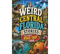 Weird Central Florida Stories: Strange Legends, Roadside Oddities, Space Coast Mysteries & Sunshine State Chaos (SparkTrail Weird America Series)