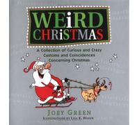 Weird Christmas: Curious Customs and Coincidences, Bizarre Beliefs and Rituals, Strange Stories and Lore by Joey Green (1-Nov-2005) Hardcover