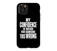 Weird Confidence For Someone This Wrong Sarcastic Quote Case for iPhone 11 Pro